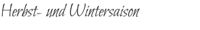 Herbst- und Wintersaison